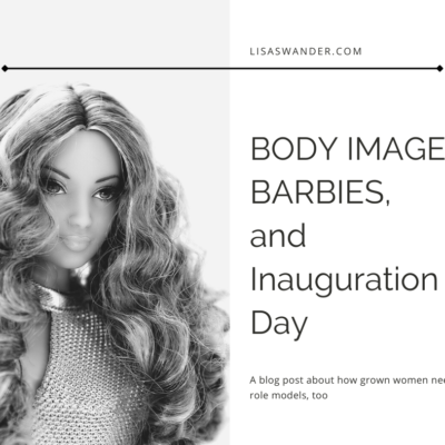 Body Image, Barbies, and Inauguration Day