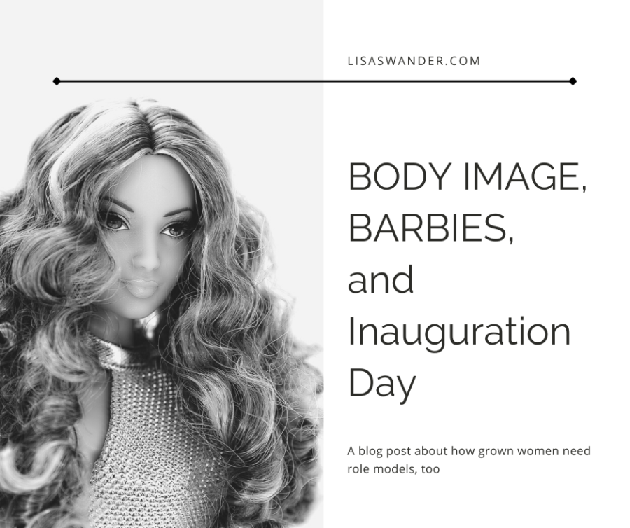 Body Image, Barbies, and Inauguration Day