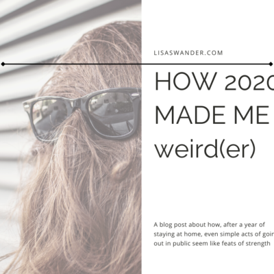 How 2020 Made Me Weird(er)