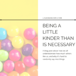 Title Card for Being a Little Kinder Than is Necessary. Text reads: Being a Little Kinder Than is Necessary. A blog post about how we all underestimate how much others like us, and why it's hard to randomly say nice things