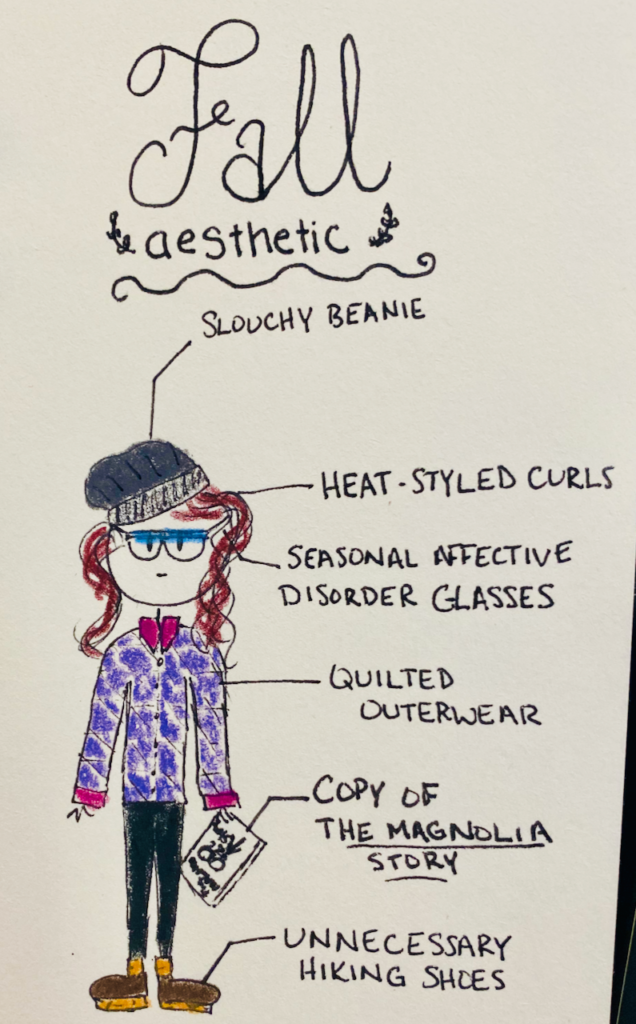 Drawing of girl in fall gear, each piece is labeled. Slouchy beanie, heat-styled curls, seasonal affective disorder glasses, quilted outerwear, copy of The Magnolia Story, Unnecessary Hiking Shoes. Title is Fall Aesthetic.