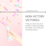 Title card for post. Woman's hand holding a cup with confetti. Text reads: Non-victory Victories.
