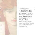 Title card for post. Text reads: 3 Things to Know about Redheaded History. A blog post about Red: The History of the Redhead by me, your friendly neighborhood redhaired writer
