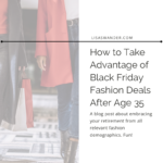 Title card for post. Text reads: How to Take ADvantage of Black Friday Fashion Deals After Age 35. A blog post about embracing your retirement from all relevant fashion demographics. Fun!